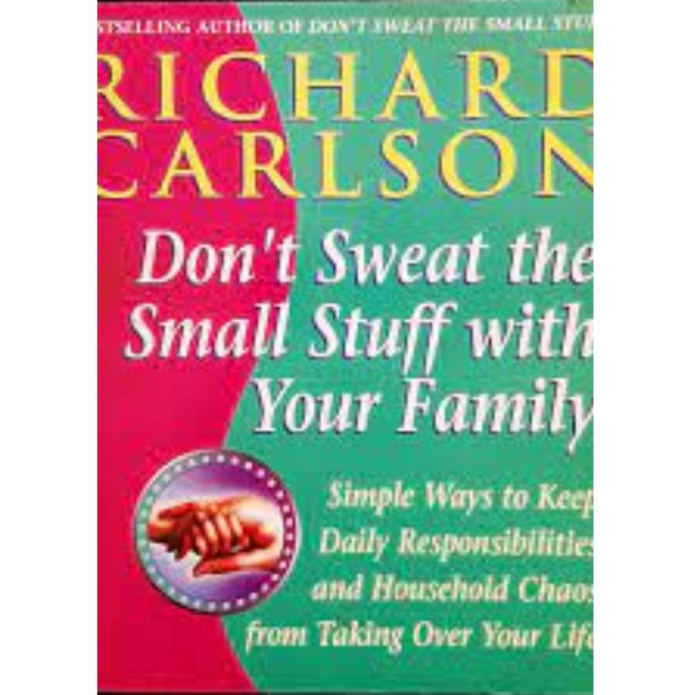 Don't Sweat the Small Stuff with Your Family