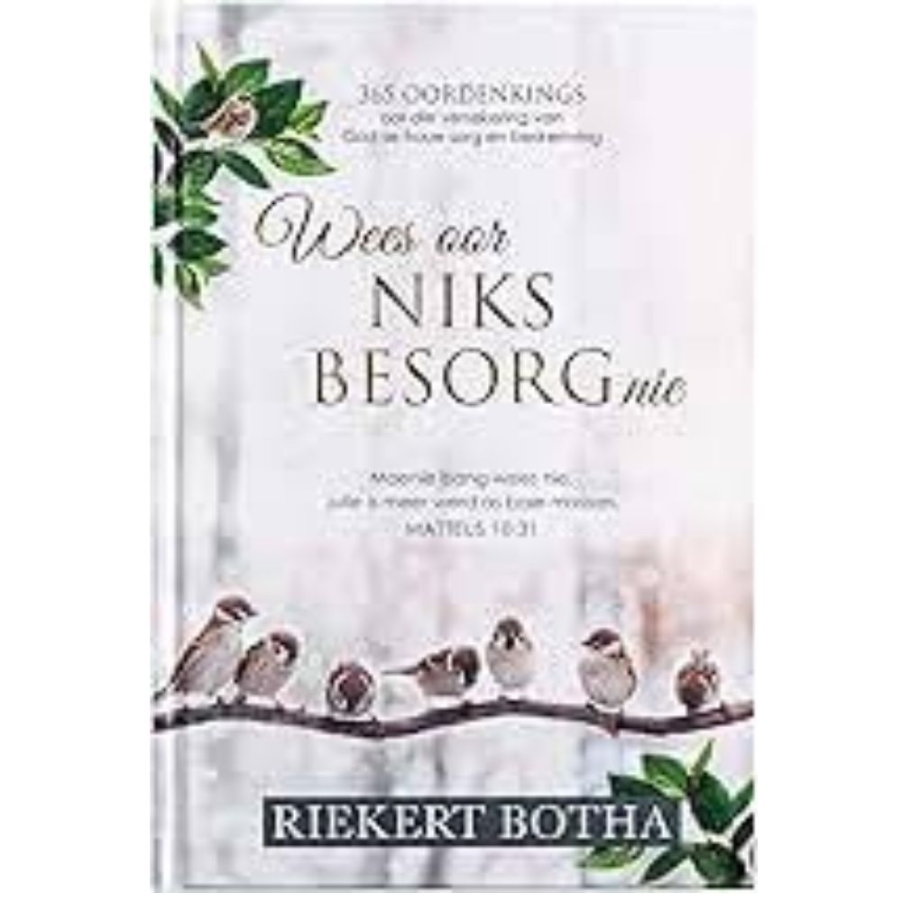 Wees oor niks besorg nie